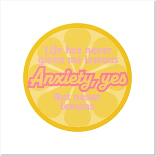 Life has never given me lemons. Anxiety, yes. But never lemons Posters and Art